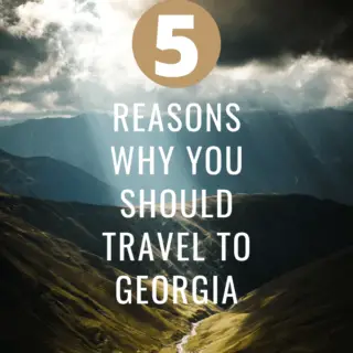 5 Reasons Why You Should Travel To Georgia