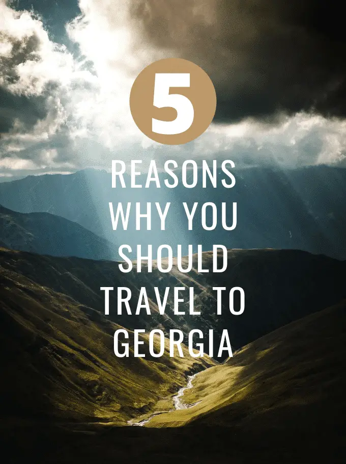 5 Reasons Why You Should Travel To Georgia